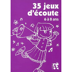 35 jeux d'écoute : 6 à 8 ans : pour développer l'attention des enfants de 6 à 8 ans