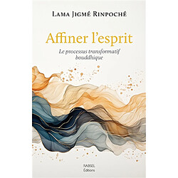 Affiner l'esprit : le processus transformatif bouddhique