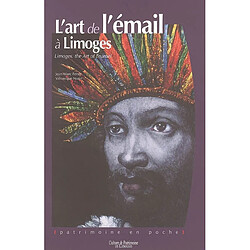 L'art de l'émail à Limoges. Limoges, the art of enamel