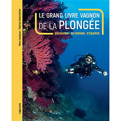Le grand livre Vagnon de la plongée : découvrir, se former, s'équiper - Occasion