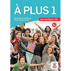 A plus 1 : méthode de français pour adolescents, A1 : livre de l'élève + CD