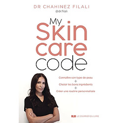 My skincare code : connaître son type de peau, choisir les bons ingrédients, créer une routine personnalisée