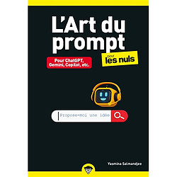 L'art du prompt pour les nuls : pour ChatGPT, Gemini, Copilot, etc.