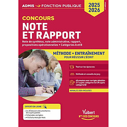 Note et rapport, concours 2025-2026 : note de synthèse, note administrative, rapport, propositions opérationnelles, catégories A et B : méthode + entraînement pour réussir l'écrit