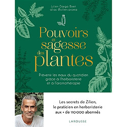 Pouvoirs et sagesse des plantes : prévenir les maux du quotidien grâce à l'herboristerie et à l'aromathérapie