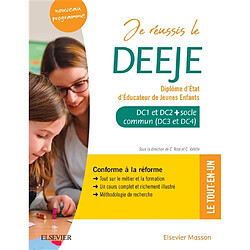 Je réussis le DEEJE, diplôme d'Etat d'éducateur de jeunes enfants : DC1 et DC2 + socle commun (DC3 et DC4) : conforme à la réforme