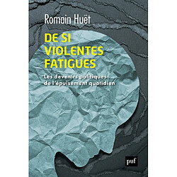 De si violentes fatigues : les devenirs politiques de l'épuisement quotidien - Occasion