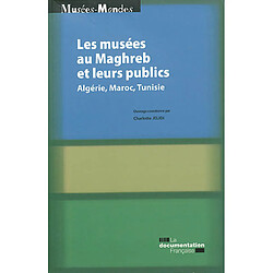 Les musées au Maghreb et leurs publics : Algérie, Maroc, Tunisie · Occasion 