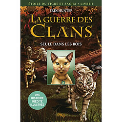 La guerre des clans. Etoile du Tigre et Sacha. Vol. 1. Seule dans les bois