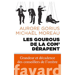 Les gourous de la com' dérapent : grandeur et décadence des conseillers de l'ombre
