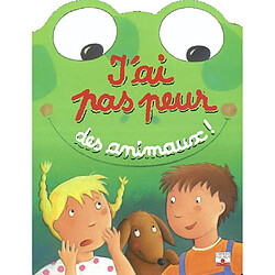 J'ai pas peur des animaux !