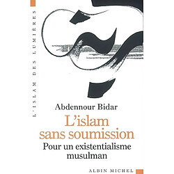 L'islam sans soumission : pour un existentialisme musulman