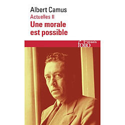 Actuelles. Vol. 2. Une morale est possible : 1948-1953