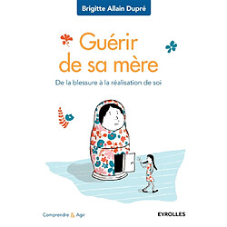 Guérir de sa mère : de la blessure à la réalisation de soi - Occasion