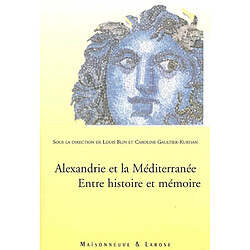 Alexandrie et la Méditerranée : entre histoire et mémoire : actes du colloque, Bibliotheca Alexandrina, 12-13 décembre 2004 - Occasion