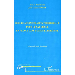 Quelle administration territoriale pour le XXIe siècle en France dans l'Union européenne ?