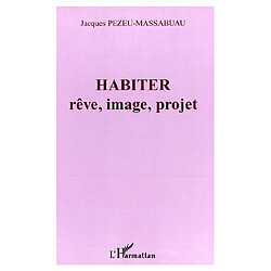 Habiter : rêve, image, projet - Occasion