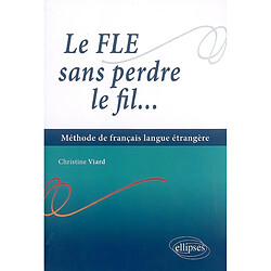 Le FLE sans perdre le fil : méthode de français langue étrangère