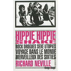 Hippie hippie shake : rock, drogues, sexe, utopies : voyage dans le monde merveilleux des sixties - Occasion