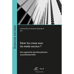 Gérer les crises avec les media sociaux ? : une approche pluridisciplinaire et professionnelle - Occasion