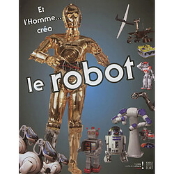 Et l'homme... créa le robot