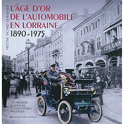 L'âge d'or de l'automobile en Lorraine : 1890-1975 : des premiers inventeurs à l'automobile pour tous - Occasion