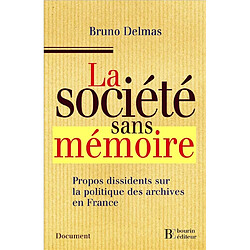 La société sans mémoire : propos dissidents sur la politique des archives en France