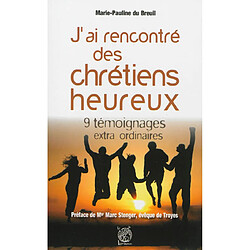 J'ai rencontré des chrétiens heureux : 9 témoignages extraordinaires · Occasion Marie-Pauline Du Breuil