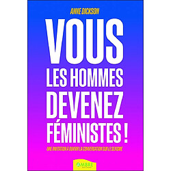 Vous les hommes, devenez féministes ! : une invitation à ouvrir la conversation sur le sexisme - Occasion