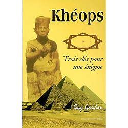 Khéops : trois clés pour une énigme : magie des nombres, carnet de notes, photographies et plans
