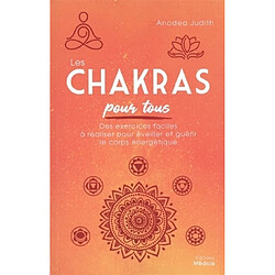 Les chakras pour tous : des exercices faciles à réaliser pour éveiller et guérir le corps énergétique