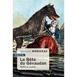 La bête du Gévaudan : 1764-1767 : mythe et réalités