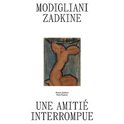 Modigliani-Zadkine : une amitié interrompue