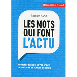 Les mots qui font l'actu : préparer sans peine vos oraux de concours en culture générale - Occasion