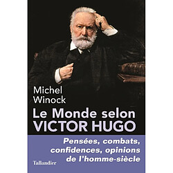 Le monde selon Victor Hugo : pensées, combats, confidences, opinions de l'homme-siècle - Occasion