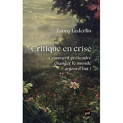 Critique en crise : comment prétendre changer le monde aujourd'hui ?