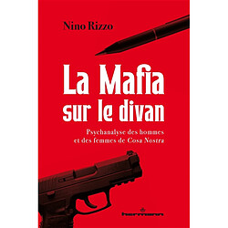 La mafia sur le divan : psychanalyse des hommes et des femmes de Cosa Nostra Nino Rizzo