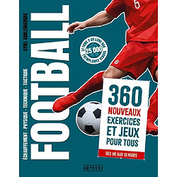 Football : échauffement, physique, technique, tactique. Vol. 2. 360 nouveaux exercices et jeux pour tous : des U6 aux seniors Cyril Vanlerberghe