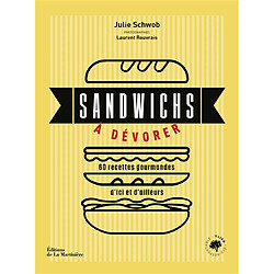Sandwichs à dévorer : 60 recettes gourmandes d'ici et d'ailleurs - Occasion