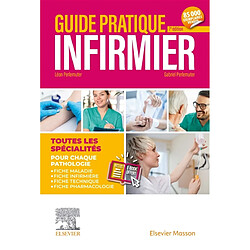 Guide pratique infirmier : toutes les spécialités : pour chaque pathologie, fiche maladie, fiche infirmière, fiche technique, fiche pharmacologie