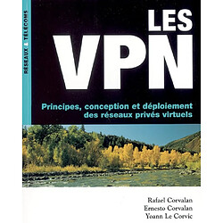 Les VPN : principes, conception et déploiement des réseaux privés virtuels