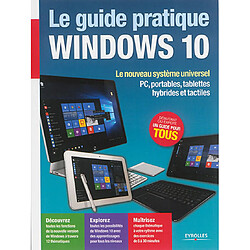 Le guide pratique Windows 10 : le nouveau système universel : PC, portables, tablettes hybrides et tactiles - Occasion