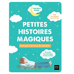 Petites histoires magiques pour guérir les soucis du quotidien : 20 contes thérapeutiques & rêves éveillés, pour les enfants de 5 à 12 ans