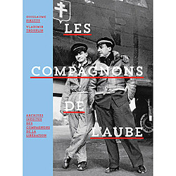 Les compagnons de l'aube : archives inédites des compagnons de la Libération