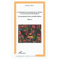 Vers une analyse économique du sentiment de culpabilité au travail. Vol. 2. Le sentiment de culpabilité au travail et les sciences économiques : les promesses d'une nouvelle relation