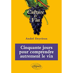Cinquante jours pour comprendre autrement le vin · Occasion André Deyrieux