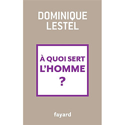A quoi sert l'homme ?