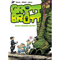 Grott & Brott. Nous venons en pet