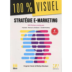 Stratégie e-marketing : 100 fiches pratiques : publicité, parcours utilisateurs, growth hacking