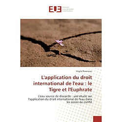 L'application du droit international de l'eau : le Tigre et l'euphrate : L'eau source de discorde : application du droit international de l'eau dans les zones de conflit